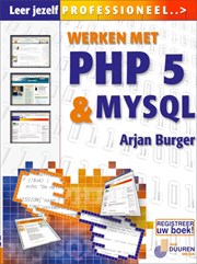 Leer jezelf PROFESSIONEEL... Werken met PHP 5 en MySQL