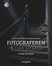 Focus op Fotografie: Fotograferen in elke situatie