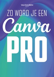 Zo word je een Canva-pro (boek plus gratis chatbot)